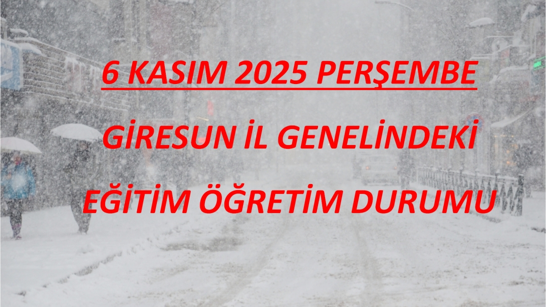 6 ŞUBAT 2025 PERŞEMBE KAR NEDENİYLE MERKEZ VE İLÇELERDE EĞİTİME ARA VERİLMESİ