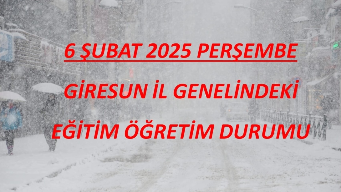 6 ŞUBAT 2025 PERŞEMBE KAR NEDENİYLE MERKEZ VE İLÇELERDE EĞİTİME ARA VERİLMESİ